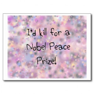 Funny quotes I'd kill for a Nobel Peace Prize Postcard