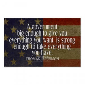 Jefferson Quote on Big Government Poster by FamousQuotes - but have ...