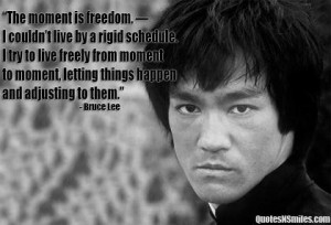 The moment is freedom bruce lee picture quote