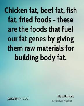 Neal Barnard - Chicken fat, beef fat, fish fat, fried foods - these ...