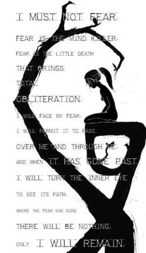 ... my favorite quotes from a book-- i must not fear... (quote from Dune