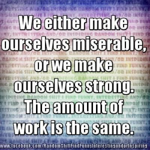 Make orself miserable or strong picture quotes image sayings