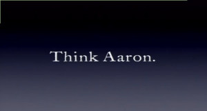 Forget think different. Think Aaron. Think of what we did to him, and ...