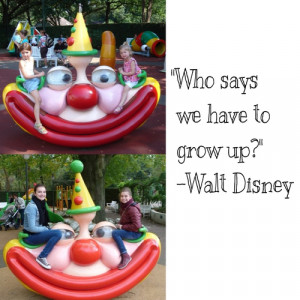 Walt Disney Grow Up Quote Who Says We Have To