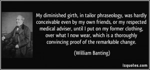 My diminished girth, in tailor phraseology, was hardly conceivable ...