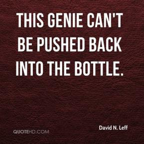David N. Leff - This genie can't be pushed back into the bottle.