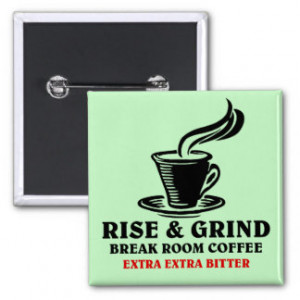 Extra Bitter Coffee for Disgruntled Employees Pinback Buttons