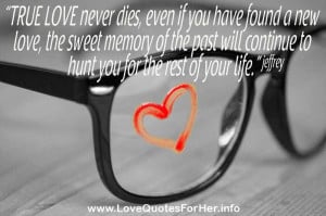 love quotes - True love never dies, even if you have found a new love ...