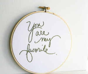 Embroidery hoop art quote / Green home decor / You are my favorite / 6 ...