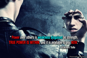 Power over others is weakness disguised as strength. True power is ...