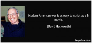 Modern American war is as easy to script as a B movie. - David ...