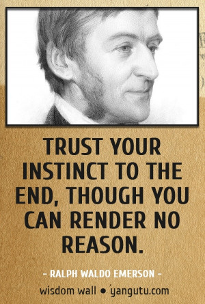 you can render no reason, ~ Ralph Waldo Emerson Wisdom Wall Quote ...