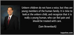 Unborn children do not have a voice, but they are young members of the ...
