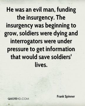 Spinner - He was an evil man, funding the insurgency. The insurgency ...