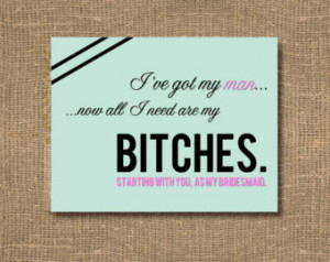 ve Got My Man Now All I Need Are My Bitches / How to Ask Bridesmaid ...
