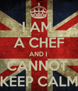Am a Chef and I Cannot Keep Calm #quotes
