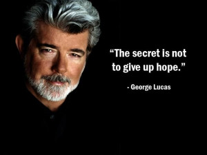 The secret is not to give up hope.