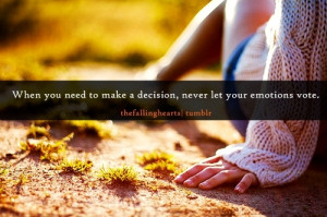 make a decision, never let your emotions... | Unknown Picture Quotes ...