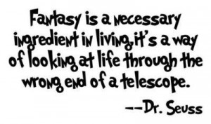... at life through the wrong end of a telescope. - Dr. Seuss Quotes