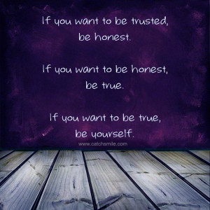 If You Want to Be Trusted be honest if you want to be honest be true ...