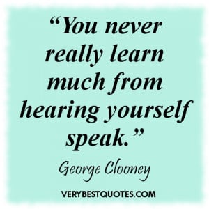 Learning quotes - “You never really learn much from hearing yourself ...