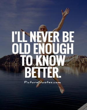 Funny Quotes Wisdom Quotes Aging Quotes Old Quotes
