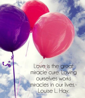 Love Is The Great Miracle Cure Loving Ourselves Works Miracles In Our ...