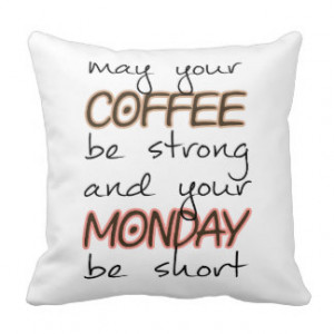 May Your Coffee Be Strong - Funny Quote Throw Pillows