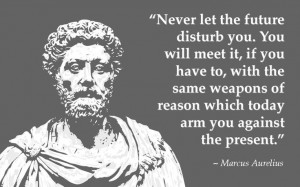 ... reason which today arm you against the present. Marcus Aurelius Quote