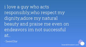 love a guy who acts responsibly,who respect my dignity,adore my ...