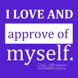 Daily Affirmations for self-esteem – I love and approve of myself