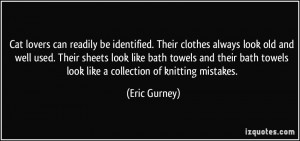 ... bath towels look like a collection of knitting mistakes. - Eric Gurney
