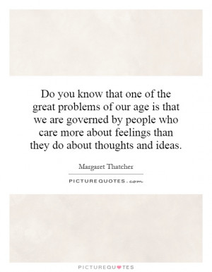 Do you know that one of the great problems of our age is that we are ...