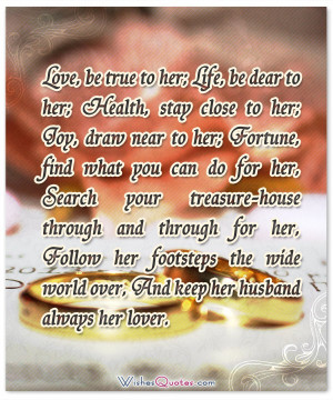 Love, be true to her; Life, be dear to her; Health, stay close to her ...