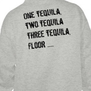 One Tequila, Two Tequila - Funny Quotes & Sayings Hoodie