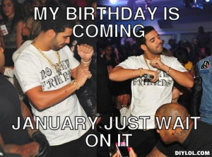 drake meme meme generator my birthday ising in may just wait on it