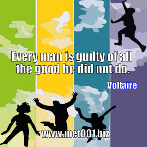 Every man is guilty of all the good he did not do. | Smart Quotes
