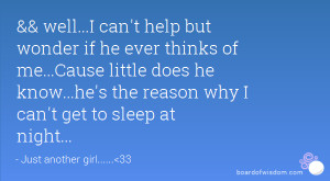well i can t help but wonder if he ever thinks of me cause little