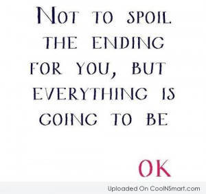 ending for you but everything is going to be ok