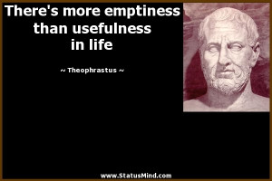 ... than usefulness in life - Theophrastus Quotes - StatusMind.com