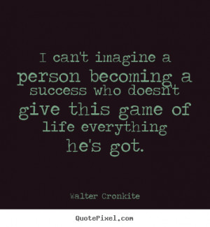 success quotes from walter cronkite make your own quote picture