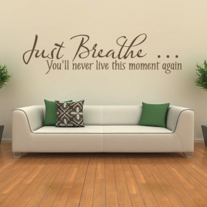 Just-Breathe-Youll-Never-Live-This-Moment-Again-Quote-Wall-Sticker-Art ...