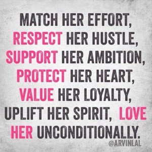 effort, Respect her hustle, Support her ambition, Protect her heart ...