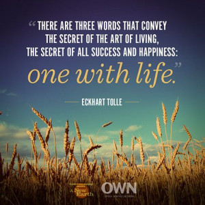 ... art of living, the secret of all success and happiness: one with life