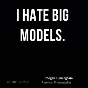 Imogen Cunningham I hate big models