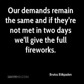 Brutus Etikpaden - Our demands remain the same and if they're not met ...