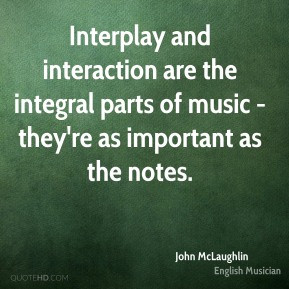 Interplay and interaction are the integral parts of music - they're as ...