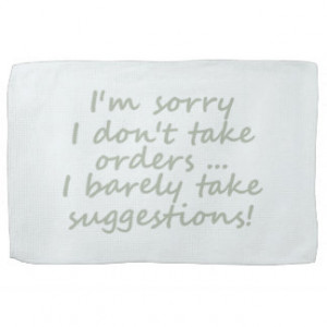 Don't take Orders Funny Sarcastic Quote Towels