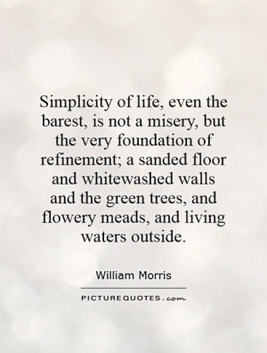 Simplicity of life, even the barest, is not a misery, but the very ...