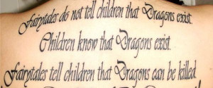 Tattoo Quotes – Fairy tales dont tell dragon exist